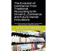 The Evolution of Commerce: From Traditional Accounting to AI-Driven E_Commerce and Future market Innovations: An In_Depth Analysis of Trade, Digital Transformation, Consumer Centric models and Economy