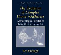 The Evolution of Complex Hunter-Gatherers - Ben Fitzhugh - Springer, 2003
