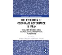 The Evolution of Corporate Governance in Japan: Regulatory Changes, Global Financialization, and Corporate Performance