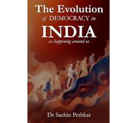 The Evolution of DEMOCRACY in INDIA: as happening around us