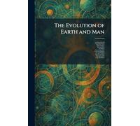 The Evolution of Earth and Man