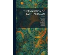 The Evolution of Earth and Man