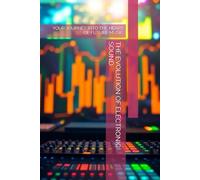 THE EVOLUTION OF ELECTRONIC SOUND: YOUR JOURNEY INTO THE HEART OF FUTURE MUSIC