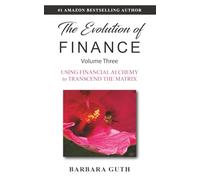 The Evolution of Finance: Using Financial Alchemy to Transcend the Matrix