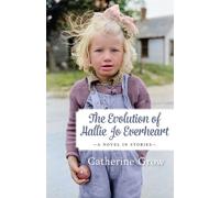 The Evolution of Hallie Jo Everheart: A Novel in Stories - Grow Catherine