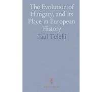 The Evolution of Hungary, and Its Place in European History