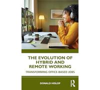 The Evolution of Hybrid and Remote Working: Transforming Office-based Jobs