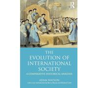The Evolution of International Society: A Comparative Historical Analysis Reissue with a new introduction by Barry Buzan and Richard Little