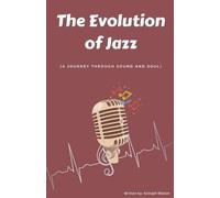 The Evolution of Jazz: A Journey Through Sound and Soul
