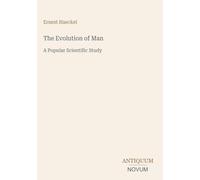 The Evolution of Man: A Popular Scientific Study