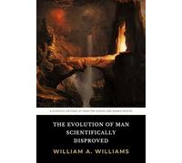 The Evolution of Man Scientifically Disproved: In 50 Arguments: The Original 1925 Systematic Examination of Human Origins