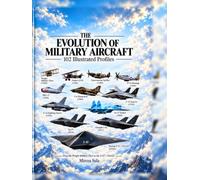 The Evolution of Military Aircraft: 102 Illustrated Profiles