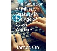 The Evolution of Military Strategy in the Age of Cyber Warfare