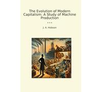 The Evolution of Modern Capitalism: A Study of Machine Production