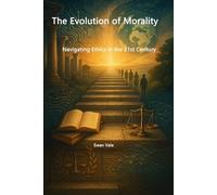 The Evolution of Morality: Navigating Ethics in the 21st Century