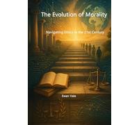 The Evolution of Morality: Navigating Ethics in the 21st Century