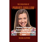 THE EVOLUTION OF PARVATI SHALLOW: Breaking Stereotypes, Empowering Women, and Redefining Success Beyond the Game