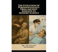 The Evolution of Periodontology: From Ancient Insights to Modern Science