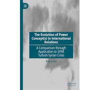 The Evolution of Power Concept(s) in International Relations: A Comparison through Application to 1998 Turkish-Syrian Crisis