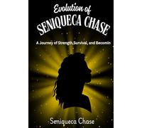 The Evolution of Seniqueca Chase: A journey of Strength, Survival, and Becoming