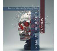 The evolution of skulls: L’arte oscura della metamorfosi: dal silenzio alla luce
