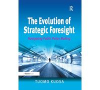The Evolution of Strategic Foresight: Navigating Public Policy Making