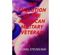 THE EVOLUTION OF THE AMERICAN MILITARY VETERAN