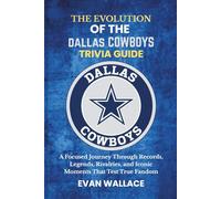 The Evolution Of The DALLAS COWBOYS TRIVIA GUIDE: A Focused Journey Through Records, Legends, Rivalries, and Iconic Moments That Test True Fandom