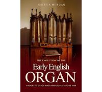The Evolution of The Early English Organ: Progress, Usage and Repertoire Before 1660