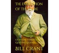 The Evolution of the Game:: Old Tom The Birth of a Golfing Legend