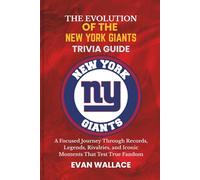 The Evolution Of The NEW YORK GIANTS TRIVIA GUIDE: A Focused Journey Through Records, Legends, Rivalries, and Iconic Moments That Test True Fandom