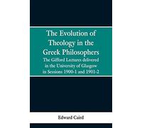 The evolution of theology in the greek philosophers: the gifford lectures,...