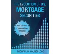 The Evolution of U.S. Mortgage Securities: Lessons Learned Through Four Decades of Innovation (1970-2010)
