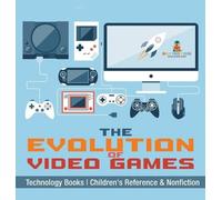 The Evolution of Video Games - Technology Books Children's Re (Copertina rigida)