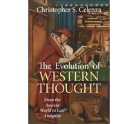 The Evolution of Western Thought: Volume 1, From the Ancient World to Late Antiquity: A New History, from Antiquity to the Early Modern Era