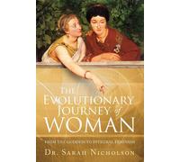 The Evolutionary Journey of Woman: From the Goddess to Integral Feminism -...