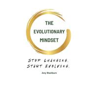 The Evolutionary Mindset: Stop Changing. Start Evolving.