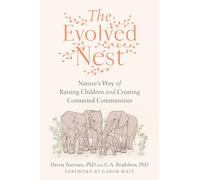 The Evolved Nest: Nature's Way of Raising Children and Creating Connected Communities