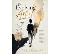 The Evolving Artist: Personal Growth for Artists Who Want More Confidence, Creative Direction, and a Braver Next Chapter