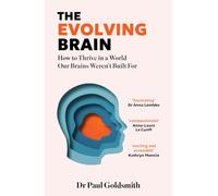The Evolving Brain: How to Thrive in a World We Weren't Made For