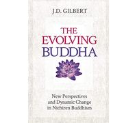 The Evolving Buddha: New Perspectives and Dynamic Change in Nichiren Buddhism (SGI)