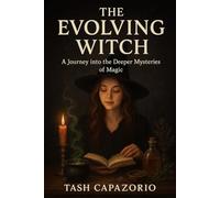 The Evolving Witch: A journey into the deeper mysteries of magick