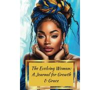 The Evolving Woman: Perimenopause Glow Journal: Self-Care & Wellness Reflection Notebook for Women 40+