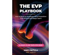 The EVP Playbook: How to Build an Employee Value Proposition That Attracts and Keeps Talent