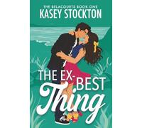 The Ex-Best Thing: A Sweet Second Chance Romcom