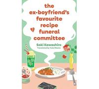 The Ex-Boyfriend's Favourite Recipe Funeral Committee: A magical, soul-nourishing comfort read for anyone who has loved and lost and loved again.