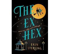 The Ex Hex: Never mix witchcraft and vodka . . . a spellbinding TikTok-sensation rom-com!