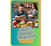 The Ex-Husband's Recipe Book: A blank Cookbook For Keeping The Ex-Wife Alive With Your Recipes