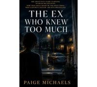 The Ex Who Knew Too Much: A Gripping Psychological Suspense Novel