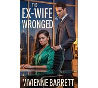 The Ex-Wife He Wronged: A Billionaire Romance of Betrayal, Secret Baby, Regret, and a Second Chance at Love.
